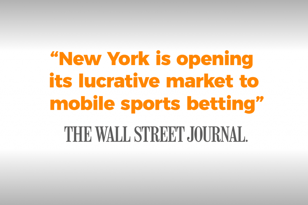 Fantasy Sports “New York is opening its lucrative market to mobile sports betting” - The Wall Street Journal